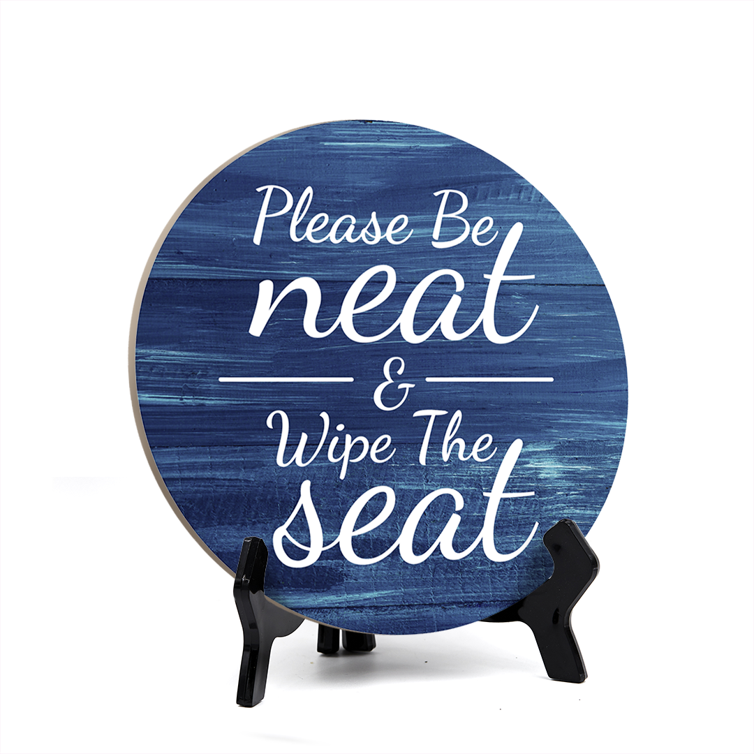 Round Please Be Neat & Wipe The Seat, Decorative Bathroom Table Sign with Acrylic Easel (5 x 5")