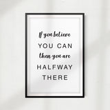 If You Believe You Can You Are Halfway There UNFRAMED Print Home Décor, Quote Wall Art
