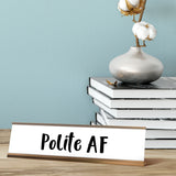 Polite AF Desk Sign, novelty nameplate (2 x 8")