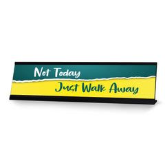 Not Today Just Walk Away, Green and Yellow Desk Sign (2 x 8")