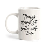 Things Always Get Better With Time Coffee Mug