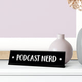 Podcast Nerd Desk Sign, novelty nameplate (2 x 8")