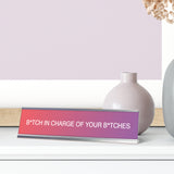 B*tch in Charge of Your B*tches, Pink and Purple Novelty, Novelty Nameplate Desk Sign (2x8)