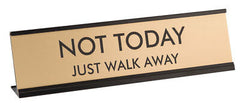 Not Today Just Walk Away 2"x8" Novelty Nameplate Desk Sign