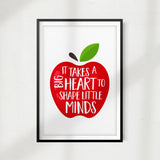 It Takes A Big Heart To Shape Little Minds UNFRAMED Print Home Décor, Quote Wall Art