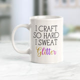 I Craft So Hard I Sweat Glitter Coffee Mug