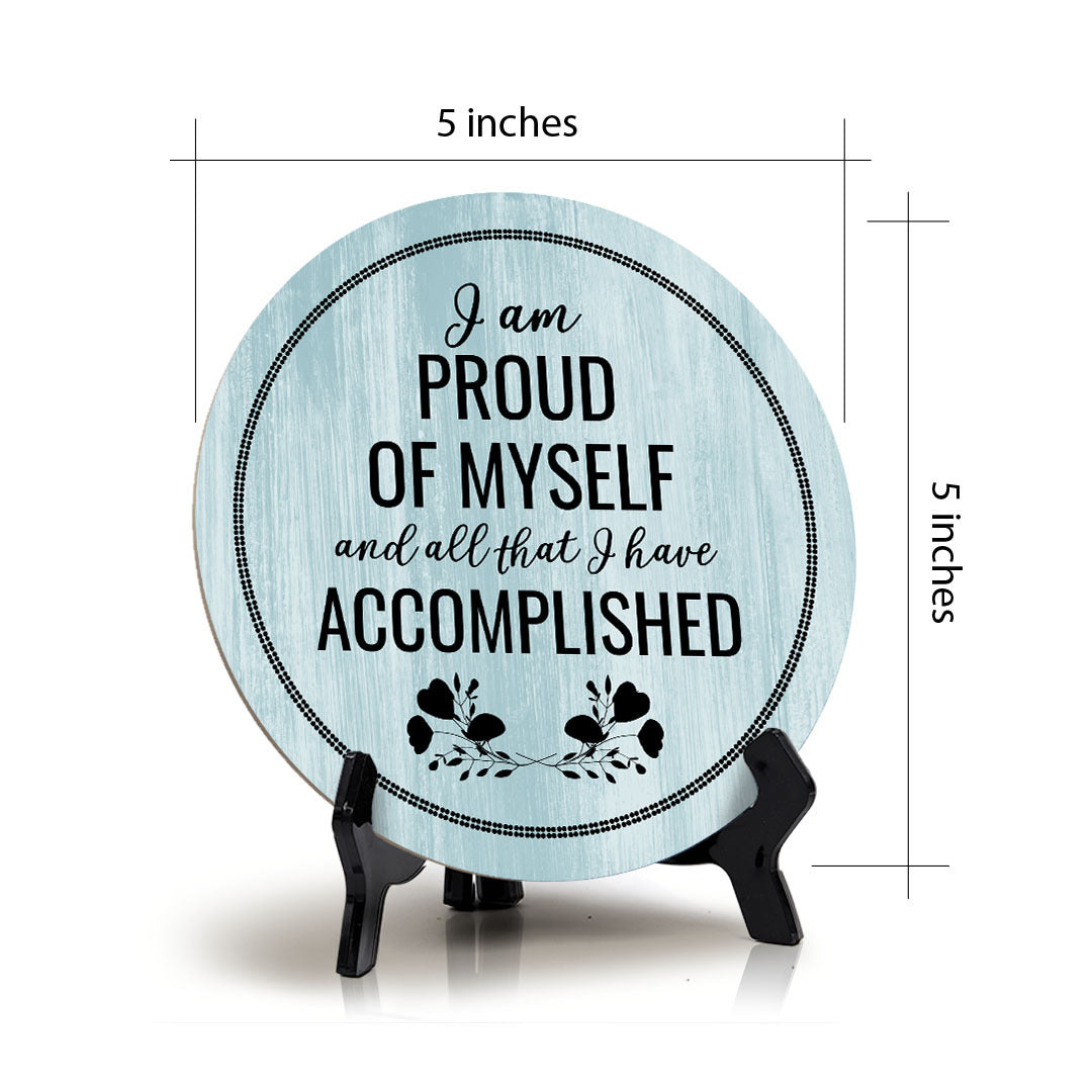 I Am Proud Of Myself And All That I Have Accomplished Blue Wood Color Circle Table Sign (5" X 5")