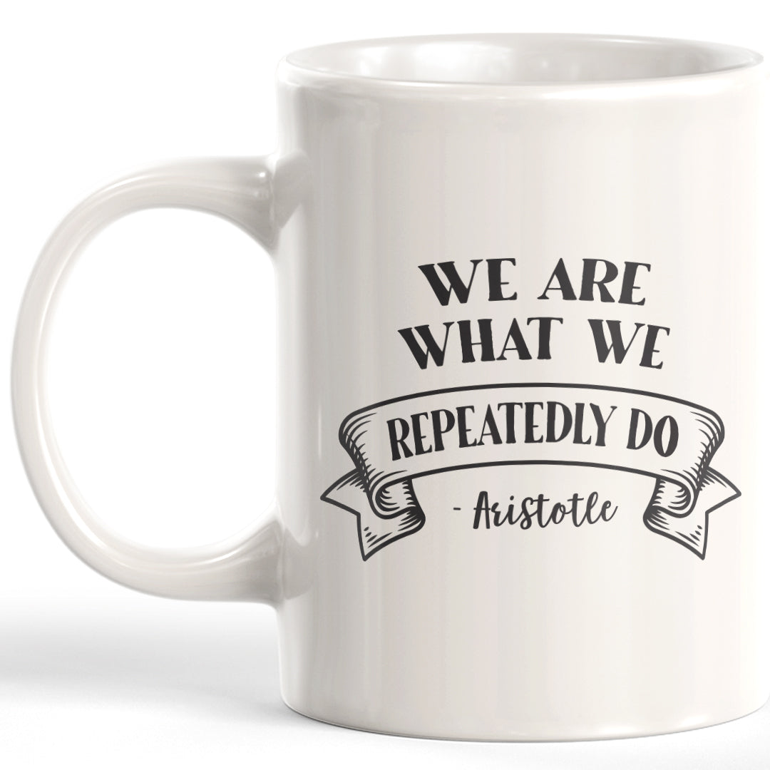 We Are What We Repeatedly Do - Aristotle Coffee Mug