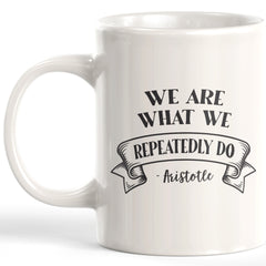 We Are What We Repeatedly Do - Aristotle Coffee Mug