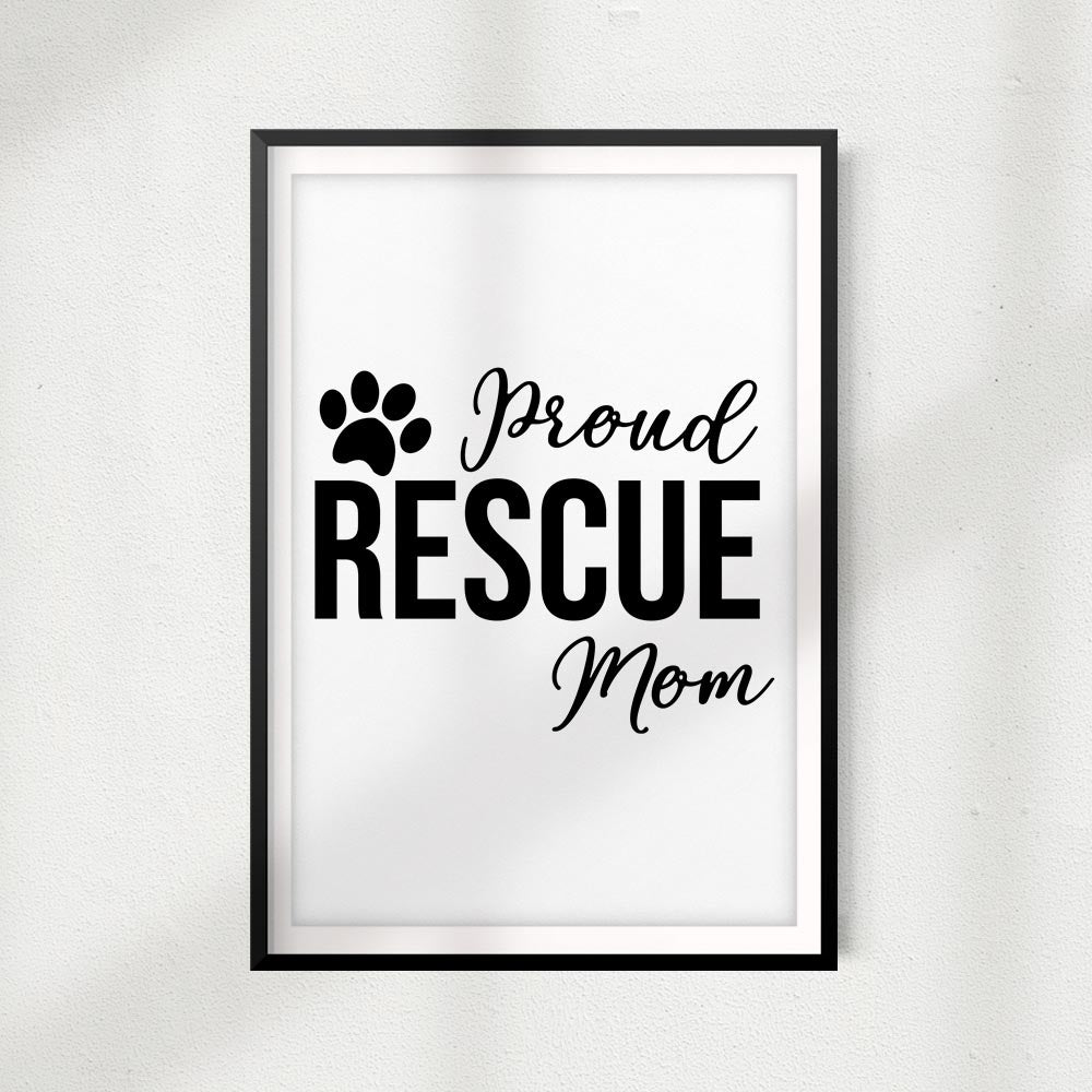 Proud Rescue Mom UNFRAMED Print Home Décor, Pet Lover Gift, Quote Wall Art