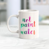 Not Paint Water Coffee Mug
