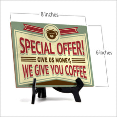 Signs ByLITA Special Offer! Give us money, we give you coffee, Table Sign (8 x 6")