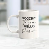 Goodbye Tension Hello Pension Coffee Mug