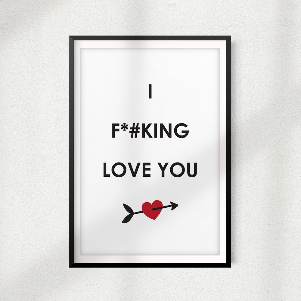 I F*#king Love You UNFRAMED Print Home Décor, Quote Wall Art