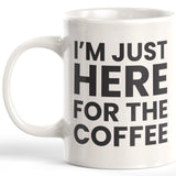 I'm Just Here For The Coffee Coffee Mug