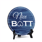 Round Nice Butt, Decorative Bathroom Table Sign with Acrylic Easel (5 x 5")