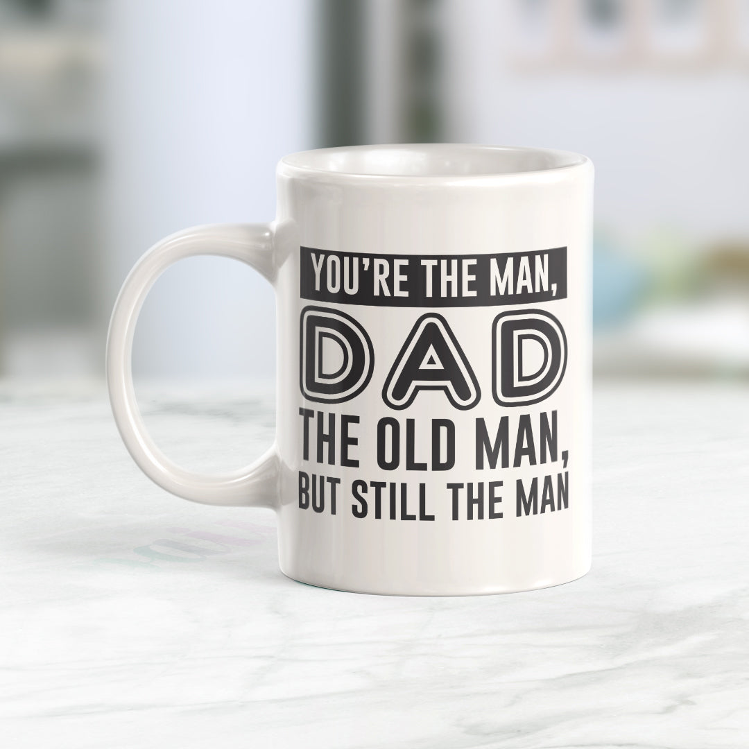 You're The Man, DAD The Old Man, But Still The Man Coffee Mug