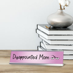 Disappointed Mom Desk Sign (2 x 8)