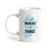 Collect Moments Not Things Coffee Mug
