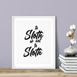 To Sloth Or Not To Sloth UNFRAMED Print Novelty Wall Art