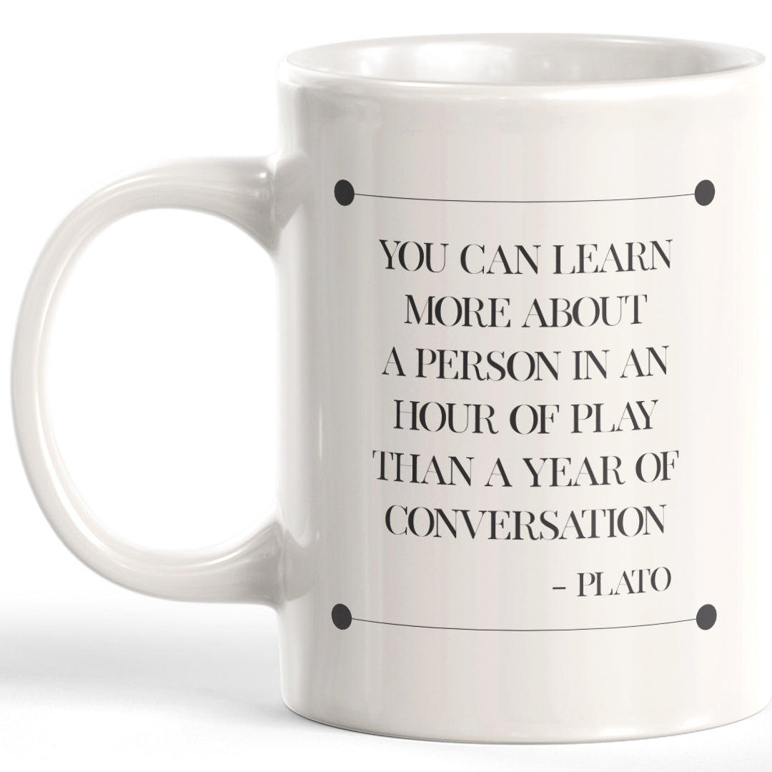 You Can Learn More About A Person In An Hour Of Play Than A Year Of Conversation' - Plato Coffee Mug