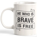 He Who Is Brave Is Free Coffee Mug