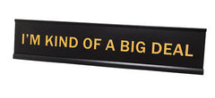 I'm Kind Of A Big Deal 2"x10" Novelty Nameplate Desk Sign