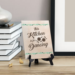 This Kitchen is for Dancing Simple Table or Counter Sign with Easel Stand, 6" x 8"