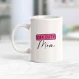 Off duty Mom Coffee Mug
