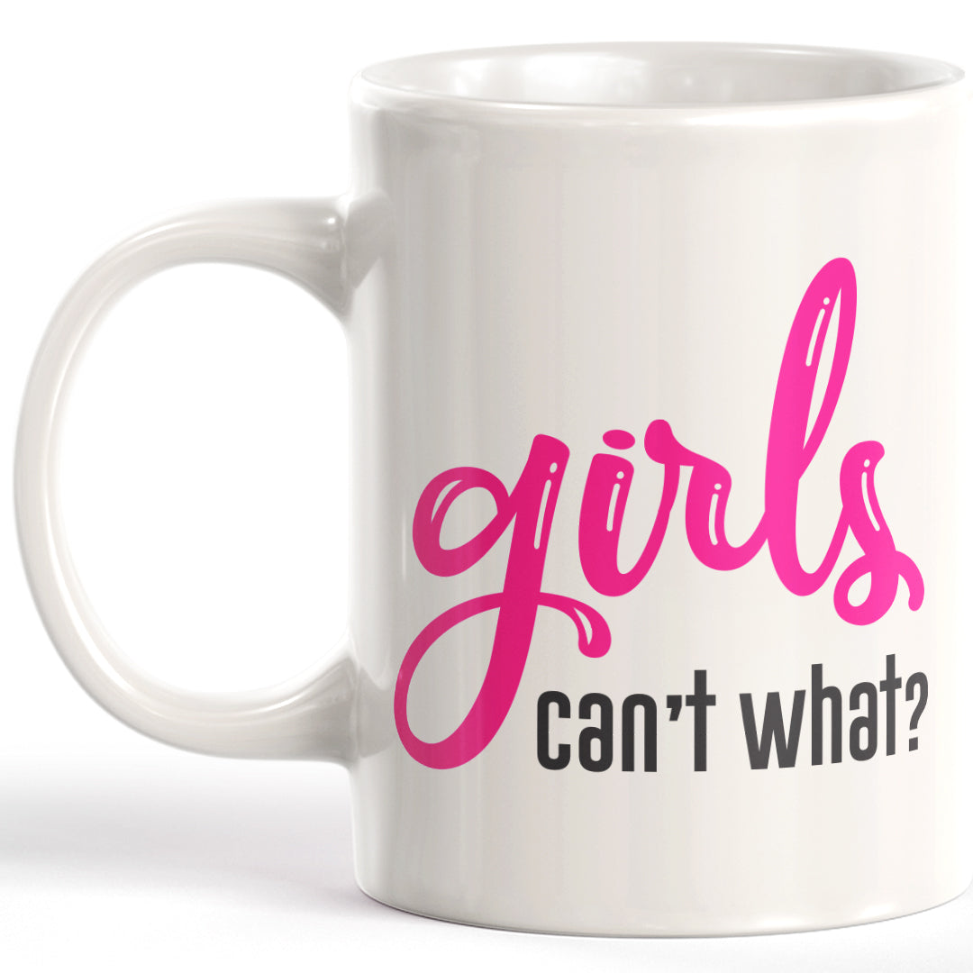 Girls Can't What? Coffee Mug