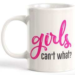 Girls Can't What? Coffee Mug