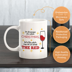 I’m Dreaming Of A White Christmas, But If The White Runs Out, I’ll Drink The Red. Christmas Coffee Mug