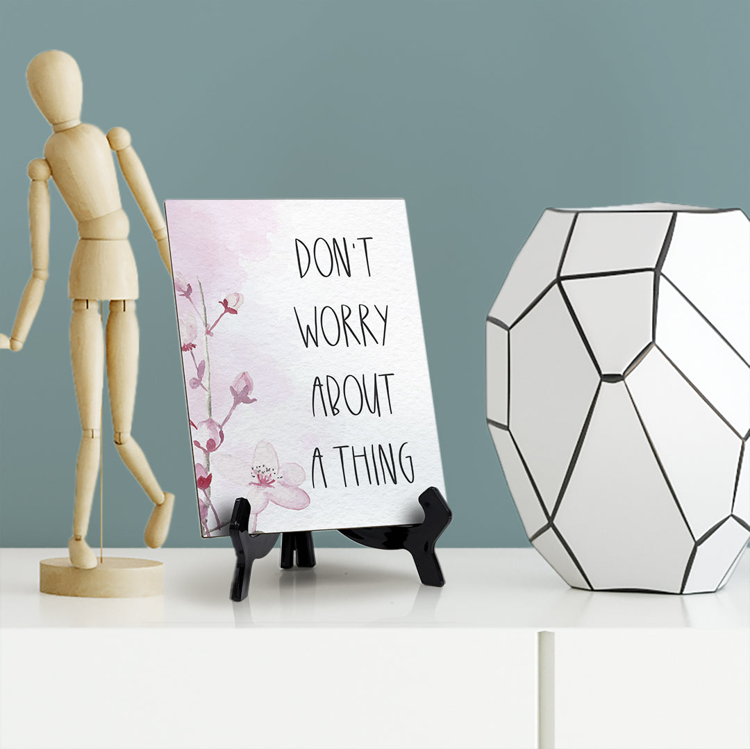 Don't Worry About A Thing Table Sign with Easel, Floral Vine Design (6 x 8")