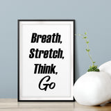 Breath, Stretch, Think, Go UNFRAMED Print Inspirational Wall Art