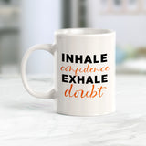 Inhale Confidence Exhale Doubt Coffee Mug