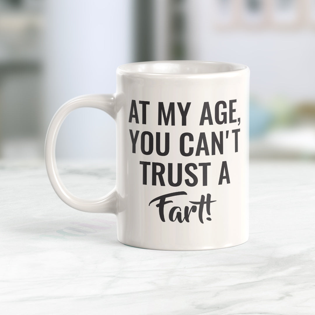 At My Age, You Can't Trust A Fart! Coffee Mug