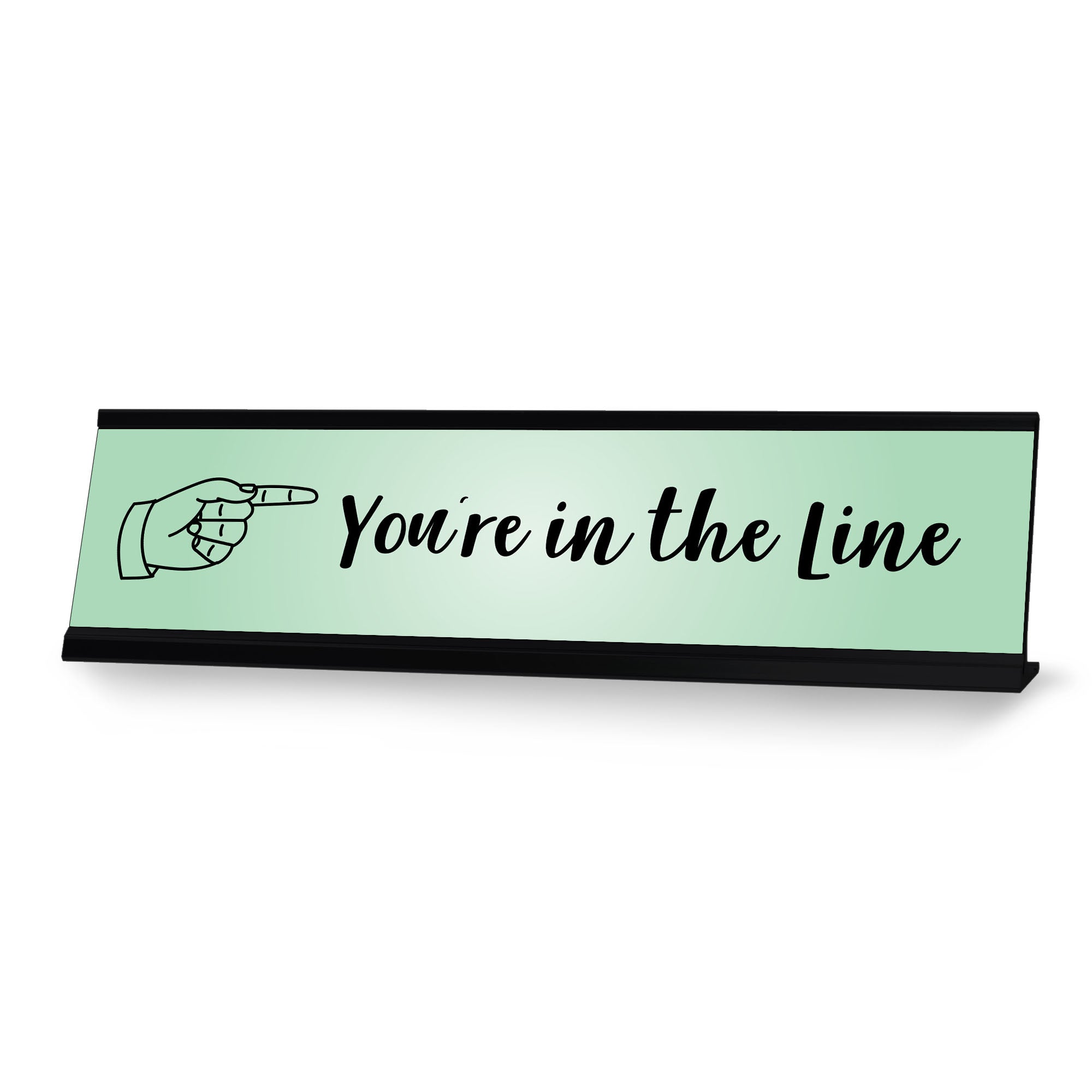 You're In the Line, Green Novelty Office Gift Desk Sign (2 x 8")