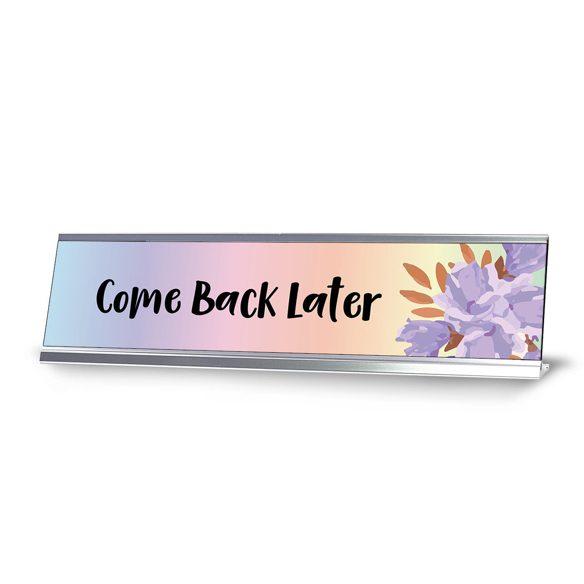 Come Back Later, Floral Designer Series Desk Sign, Novelty Nameplate (2 x 8")