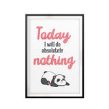 Today I will Do Absolutely Nothing UNFRAMED Print Novelty Wall Art
