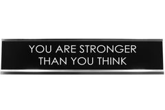 You Are Stronger Than You Think Novelty Desk Sign