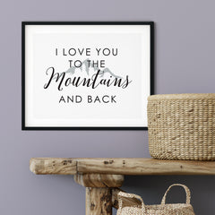 I Love You To The Mountains And Back UNFRAMED Print Inspirational Wall Art