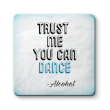 Trust Me You Can Dance-Alcohol Designs ByLITA Funny Coasters