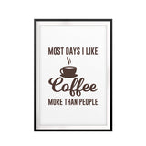 Most Days I Like Coffee More Than People UNFRAMED Print Home Decor Wall Art