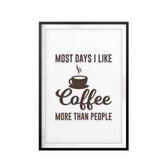 Most Days I Like Coffee More Than People UNFRAMED Print Home Decor Wall Art