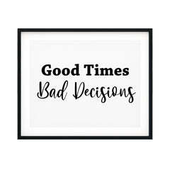Good Times Bad Decisions UNFRAMED Print Motivational Fun Wall Art