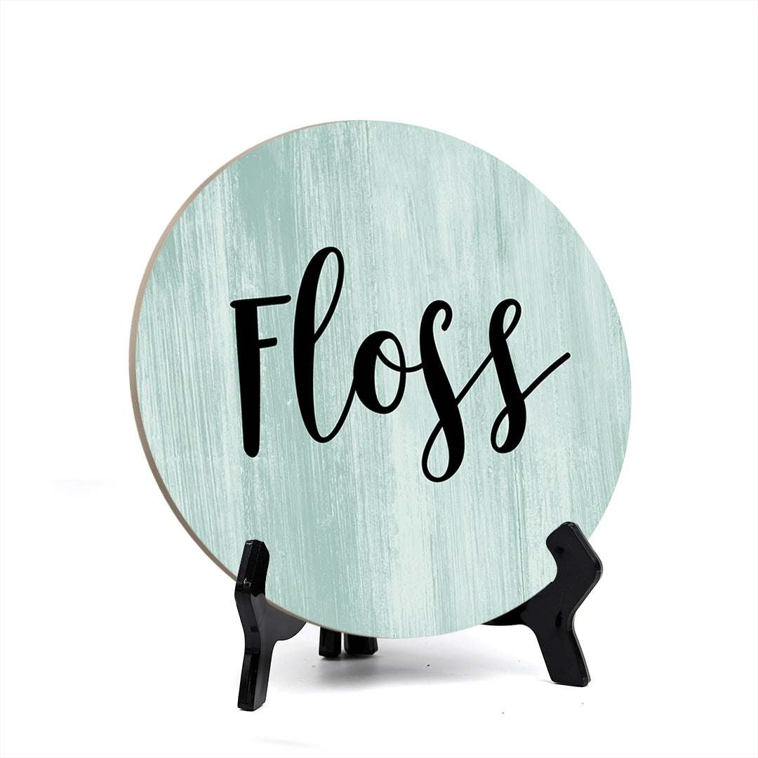 Round Floss, Decorative Bathroom Table Sign with Acrylic Easel (5 x 5")
