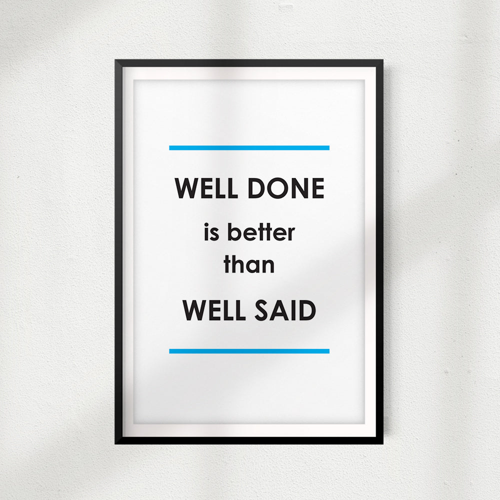 Well Done Is Better Than Well Said UNFRAMED Print Quote Wall Art