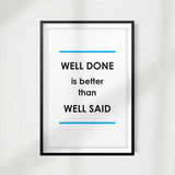 Well Done Is Better Than Well Said UNFRAMED Print Quote Wall Art