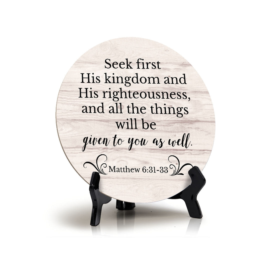 Round Seek First His Kingdom And His Righteousness, And All The Things Will Be Given To You As Well. Matthew 6:31-33 Wood Color Circle Table Sign (5x5")