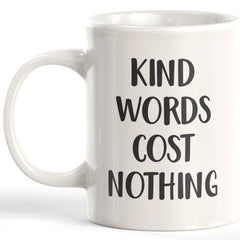Kind Words Cost Nothing Coffee Mug